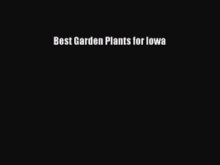 Read Best Garden Plants for Iowa Ebook Free