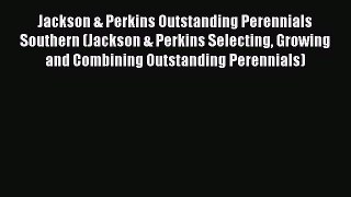 Read Jackson & Perkins Outstanding Perennials Southern (Jackson & Perkins Selecting Growing