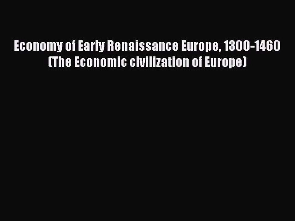 Read Economy of Early Renaissance Europe 1300-1460 (The Economic civilization of Europe) Ebook