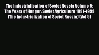 Read The Industrialisation of Soviet Russia Volume 5: The Years of Hunger: Soviet Agriculture