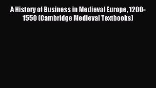 Read A History of Business in Medieval Europe 1200-1550 (Cambridge Medieval Textbooks) Ebook