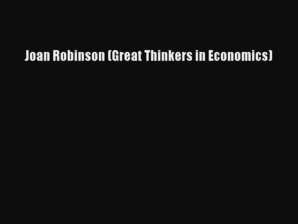 Read Joan Robinson (Great Thinkers in Economics) PDF Free