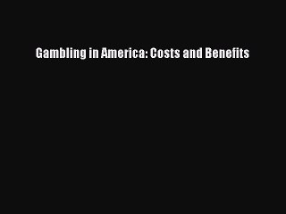 Download Gambling in America: Costs and Benefits PDF Free