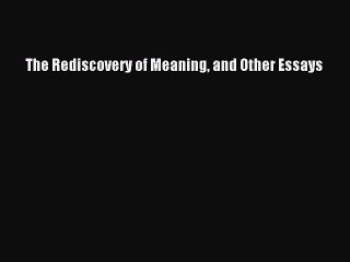 Download The Rediscovery of Meaning and Other Essays Free Books