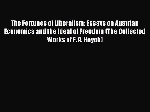 Read The Fortunes of Liberalism: Essays on Austrian Economics and the Ideal of Freedom (The