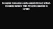 Read Occupied Economies: An Economic History of Nazi-Occupied Europe 1939-1945 (Occupation