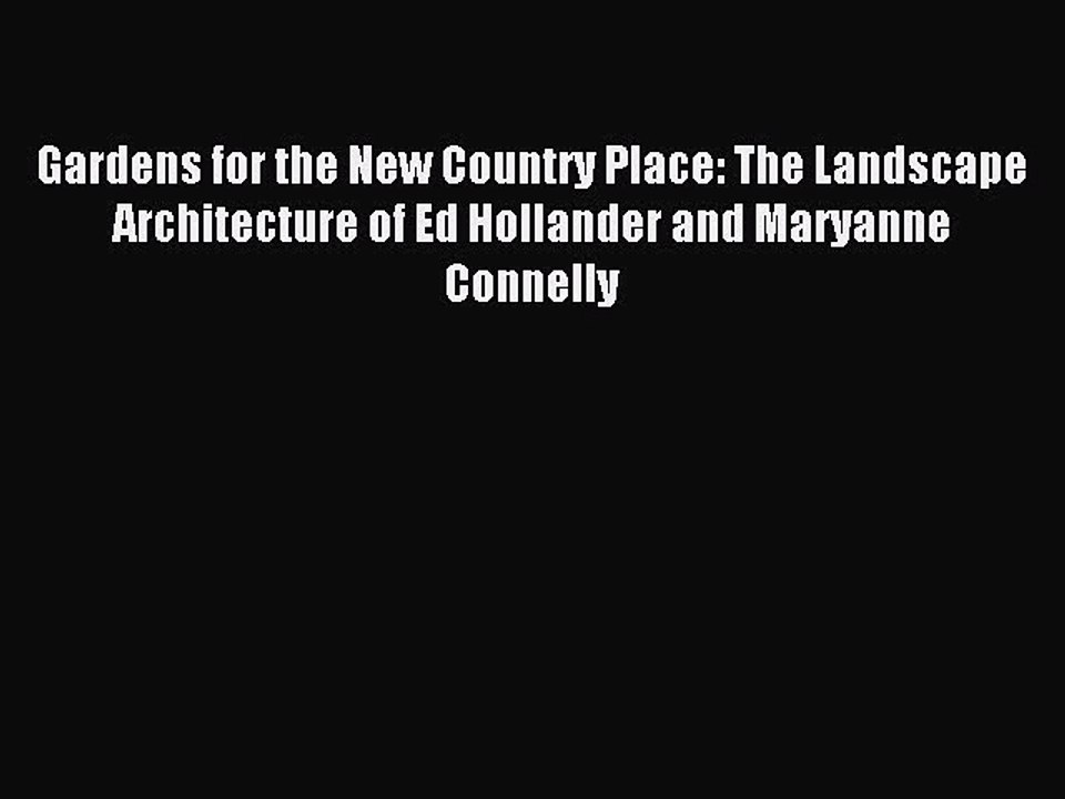 Read Gardens for the New Country Place: The Landscape Architecture of Ed Hollander and Maryanne