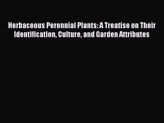 Read Herbaceous Perennial Plants: A Treatise on Their Identification Culture and Garden Attributes