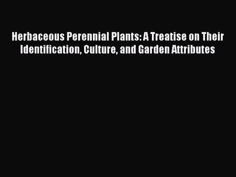 Read Herbaceous Perennial Plants: A Treatise on Their Identification Culture and Garden Attributes