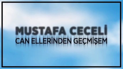 Mustafa Ceceli - Can Ellerinden Gelmişem