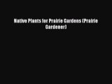 Read Native Plants for Prairie Gardens (Prairie Gardener) Ebook Free