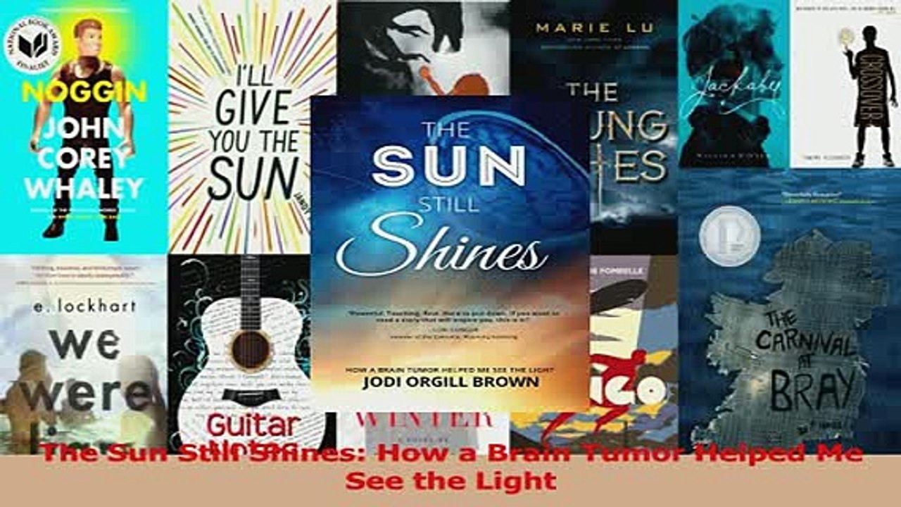 Download  The Sun Still Shines How a Brain Tumor Helped Me See the Light Ebook Free