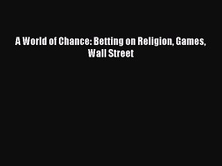 Read A World of Chance: Betting on Religion Games Wall Street Ebook Free