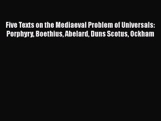 Download Five Texts on the Mediaeval Problem of Universals: Porphyry Boethius Abelard Duns