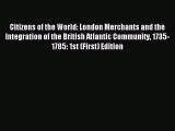 Read Citizens of the World: London Merchants and the Integration of the British Atlantic Community