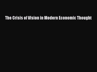 Download The Crisis of Vision in Modern Economic Thought PDF Free