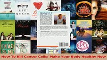 Read  How To Kill Cancer Cells Make Your Body Healthy Now PDF Online