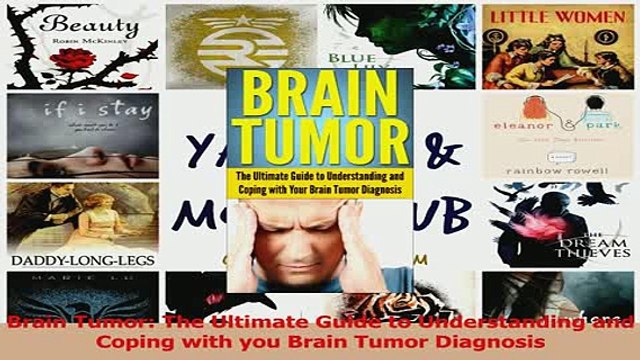 Read Brain Tumor The Ultimate Guide to Understanding and Coping with you Brain Tumor Diagnosis Ebook Free