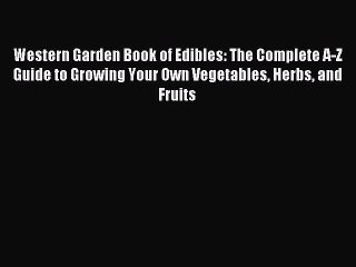 Read Western Garden Book of Edibles: The Complete A-Z Guide to Growing Your Own Vegetables