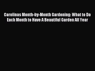 Read Carolinas Month-by-Month Gardening: What to Do Each Month to Have A Beautiful Garden All