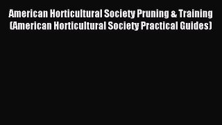 Download American Horticultural Society Pruning & Training (American Horticultural Society