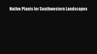 Read Native Plants for Southwestern Landscapes Ebook Free