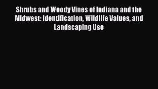Read Shrubs and Woody Vines of Indiana and the Midwest: Identification Wildlife Values and