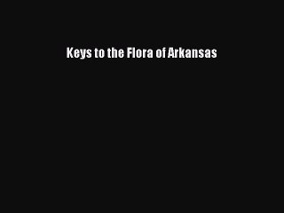 Download Keys to the Flora of Arkansas Ebook Online