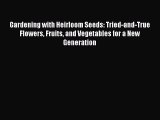 Read Gardening with Heirloom Seeds: Tried-and-True Flowers Fruits and Vegetables for a New