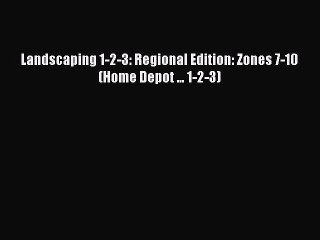 Download Landscaping 1-2-3: Regional Edition: Zones 7-10 (Home Depot ... 1-2-3) PDF Online