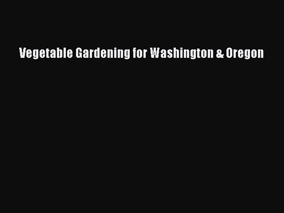 Read Vegetable Gardening for Washington & Oregon Ebook Free