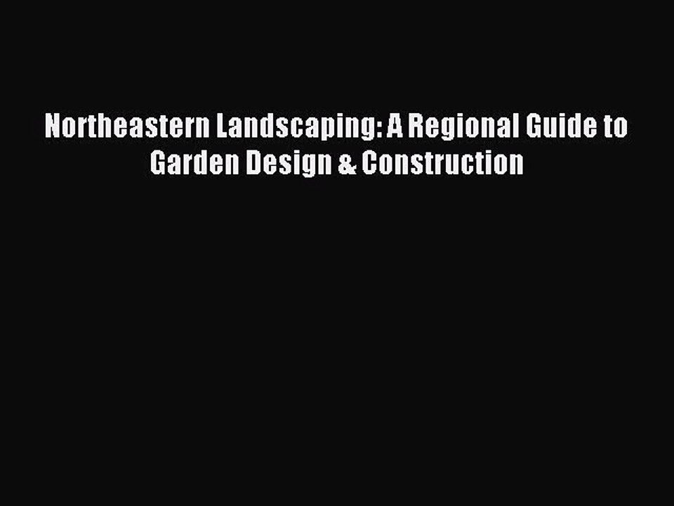 Download Northeastern Landscaping: A Regional Guide to Garden Design & Construction Ebook Online