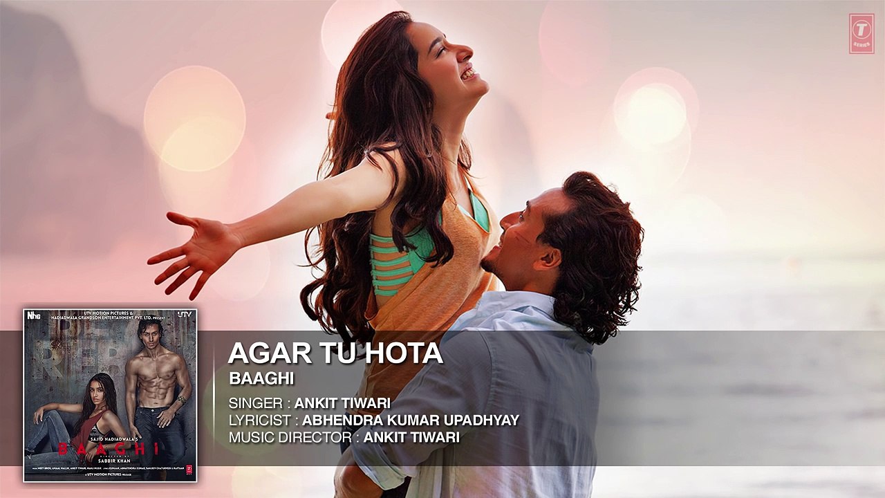 Agar Tu Hota-Brand new song mp3 Hd video-Movie Baaghi-Singer  Ankit Tiwari-Music Tube