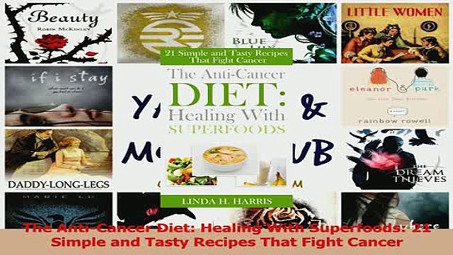 Read The AntiCancer Diet Healing With Superfoods 21 Simple and Tasty Recipes That Fight Ebook Online