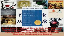 Read  Breast Cancer Husband How to Help Your Wife and Yourself during Diagnosis Treatment and Ebook Free
