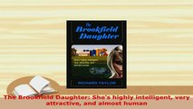 Download  The Brookfield Daughter Shes highly intelligent very attractive and almost human Free Books