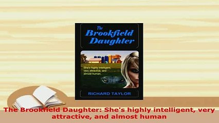 Download  The Brookfield Daughter Shes highly intelligent very attractive and almost human Free Books