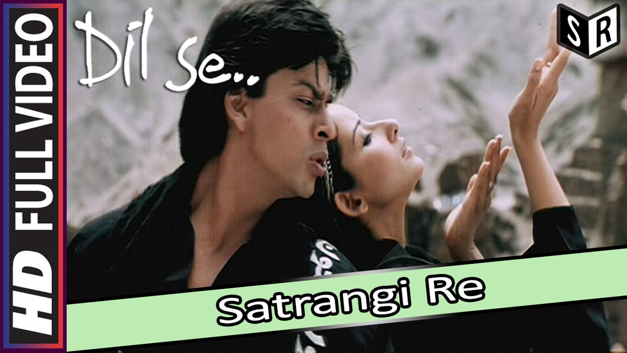 Satrangi Re [Full Video Song] - Dil Se [1998] FT. Shahrukh Khan ...