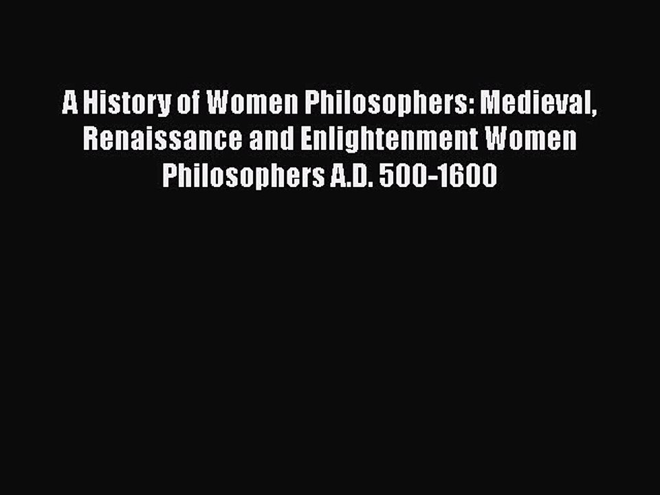 Download A History of Women Philosophers: Medieval Renaissance and Enlightenment Women Philosophers