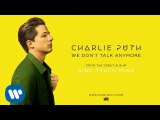 Charlie Puth Feat Selena Gomez We Don't Talk Anymore New Music Video 2016