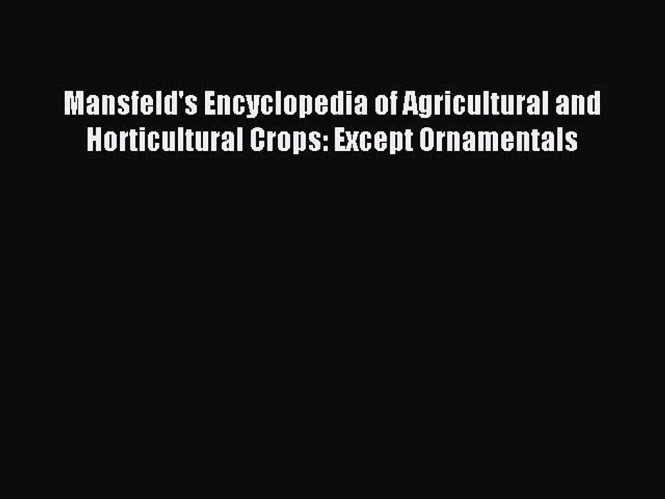 Read Mansfeld's Encyclopedia of Agricultural and Horticultural Crops: Except Ornamentals Ebook
