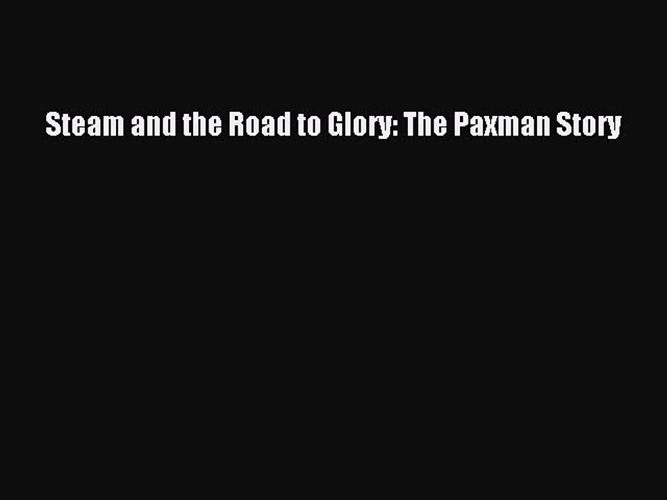 Read Steam and the Road to Glory: The Paxman Story Ebook Free