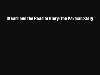 Read Steam and the Road to Glory: The Paxman Story Ebook Free