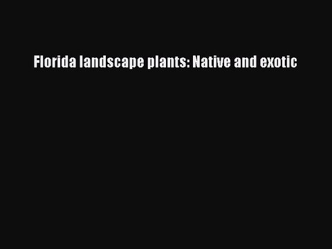 Read Florida Landscape Plants: Native and Exotic Ebook Free
