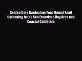 Read Golden Gate Gardening: Year-Round Food Gardening in the San Francisco Bay Area and Coastal