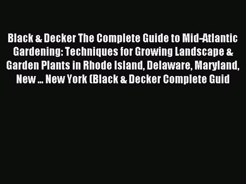 Read Black & Decker The Complete Guide to Mid-Atlantic Gardening: Techniques for Growing Landscape