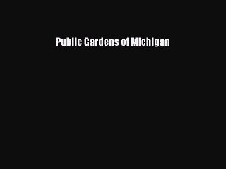 Read Public Gardens of Michigan Ebook Free