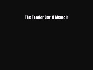 Read The Tender Bar: A Memoir PDF Online