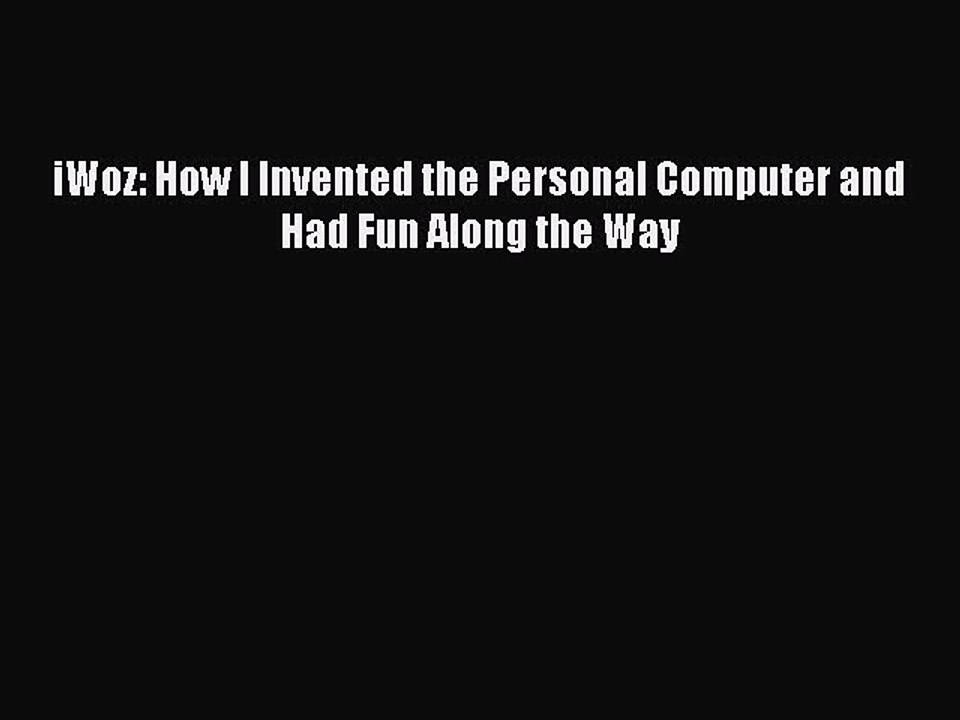 Read iWoz: How I Invented the Personal Computer and Had Fun Along the Way Ebook Free