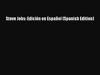 Read Steve Jobs: Edición en Español (Spanish Edition) Ebook Free